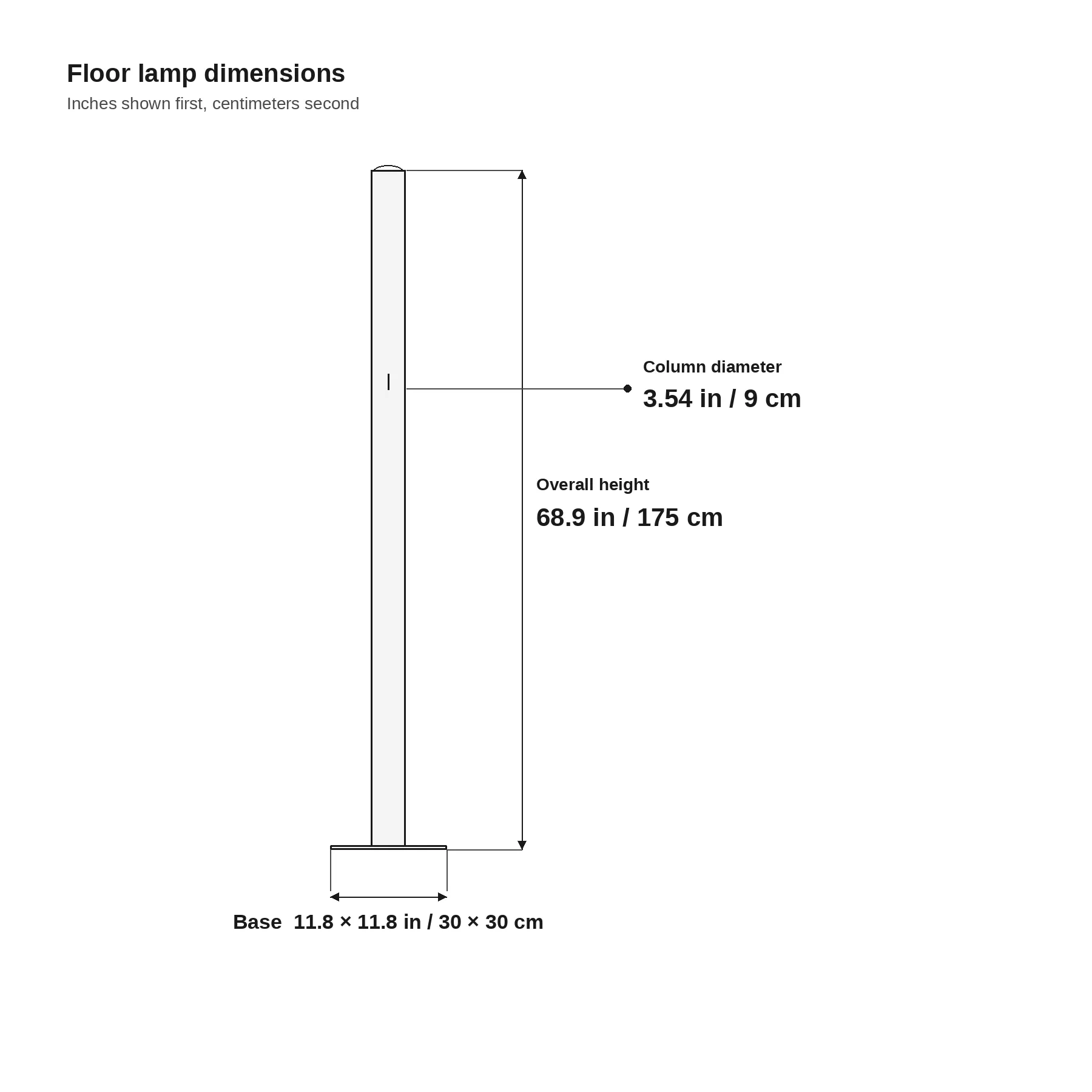 Floor lamp dimensions, height 68.9 inches / 175 cm, diameter 3.54 inches / 9 cm, base 11.8 inches / 30 cm